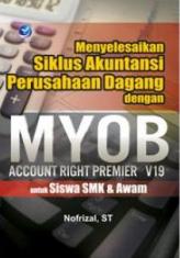 Menyelesaikan Siklus Akuntansi Perusahaan Dagang dengan MYOB Account Right Premier V19 untuk Siswa SMK & Awam
